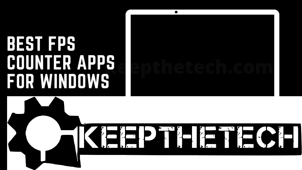 10 Best FPS Counter Apps For Windows 10 & 11 (In 2022) - KeepTheTech