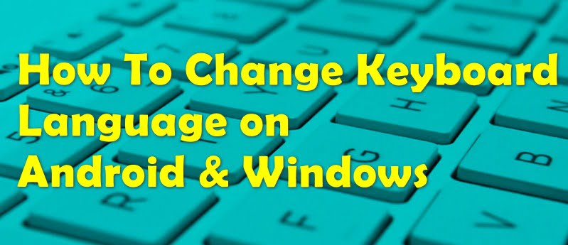 How To Change Keyboard Language In Android & Windows 10