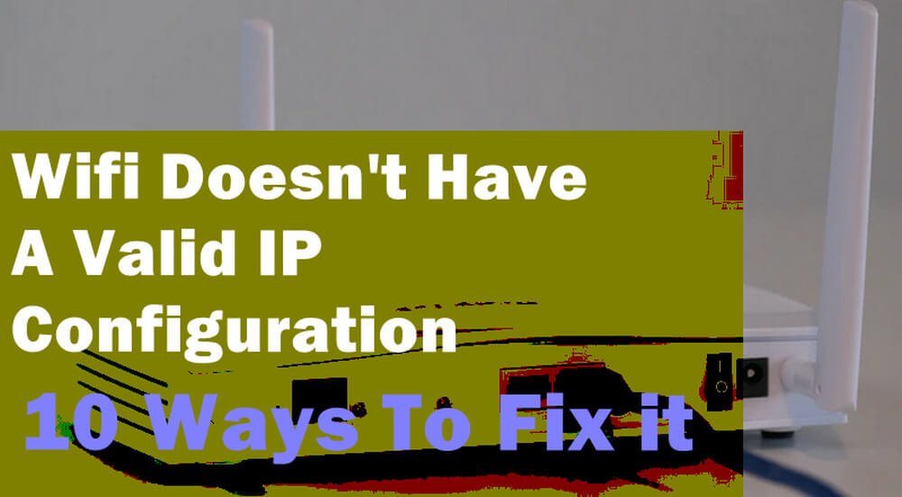 problem wifi doesn't have a valid ip configuration