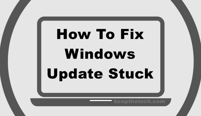 Windows Update Stuck: 12 Ways To Fix It (April 2022) - KeepTheTech