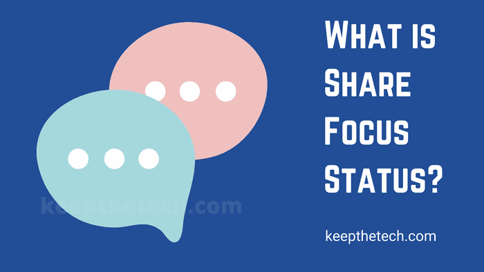 What Is Share Focus Status? Explained - KeepTheTech